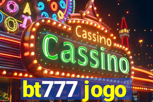 bt777 jogo